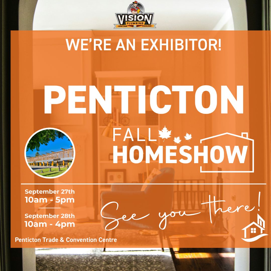 Flyer image detailing that Vision Plumbing Heating Cooling will be having a booth at the 2025 Penticton Fall Homeshow on September 27th and 28th at the Penticton Trade & Convention Centre